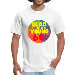Glad I was Young In The 60s - Unisex Classic T-Shirt - white