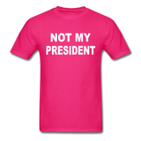 Not My President - Unisex Classic T-Shirt - fuchsia